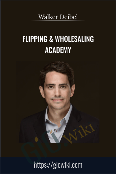 Flipping & Wholesaling Academy - Walker Deibel