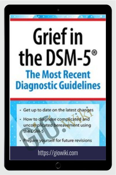Grief in the DSM-5: The Most Recent Diagnostic Guidelines - Christina Zampitella