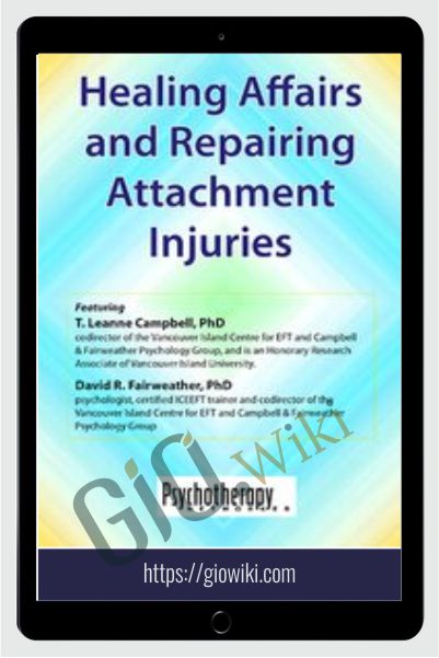 Healing Affairs and Repairing Attachment Injuries - Leanne Campbell & David R Fairweather