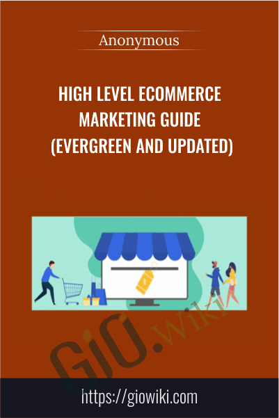 High Level Ecommerce Marketing Guide (Evergreen and Updated)