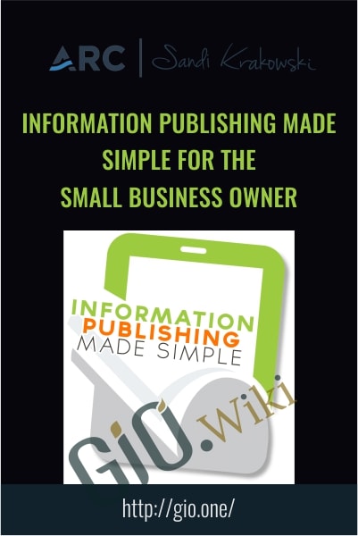 Information Publishing Made Simple For The Small Business Owner-  Sandi Krakowski