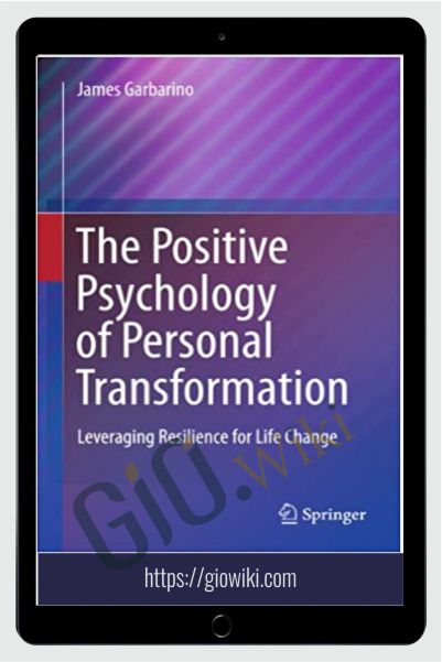 The Positive Psychology of Personal Transformation - James Garbarino