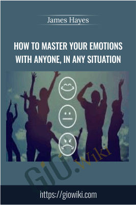 How to Master Your Emotions with anyone, in any situation - James Hayes