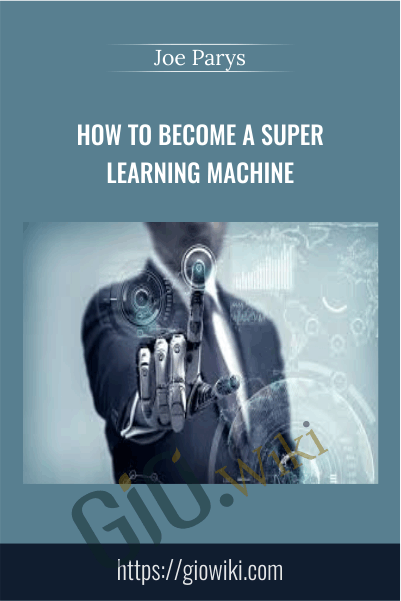 How To Become A Super Learning Machine - Joe Parys