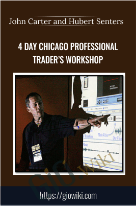 4 Day Chicago Professional Trader’s Workshop - John Carter and Hubert Senters