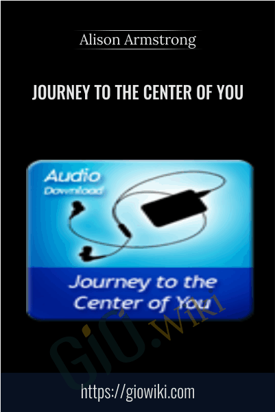 Journey to the Center of You - Alison Armstrong
