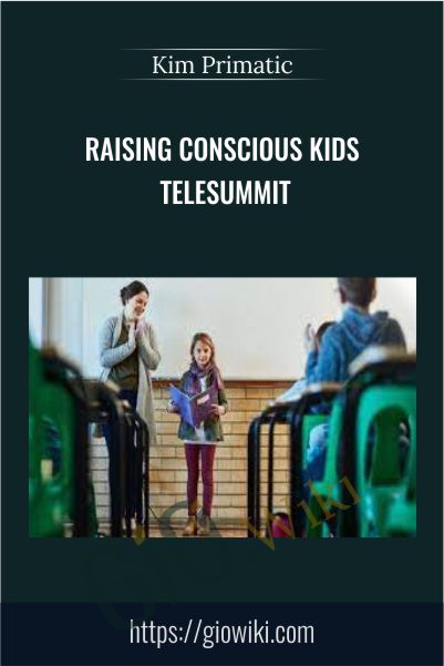 Raising Conscious Kids Telesummit - Kim Primatic