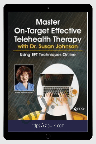 Master On-Target Effective Telehealth Therapy with Dr. Susan Johnson: Using EFT Techniques Online - Susan Johnson