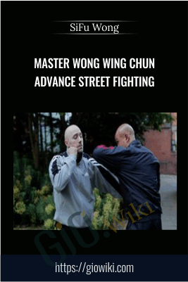 Master Wong Wing Chun Advance Street Fighting - SiFu Wong