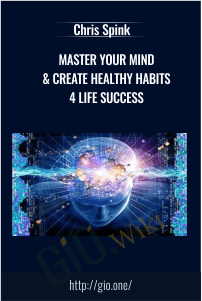 Master Your Mind & Create Healthy Habits 4 Life Success – Chris Spink