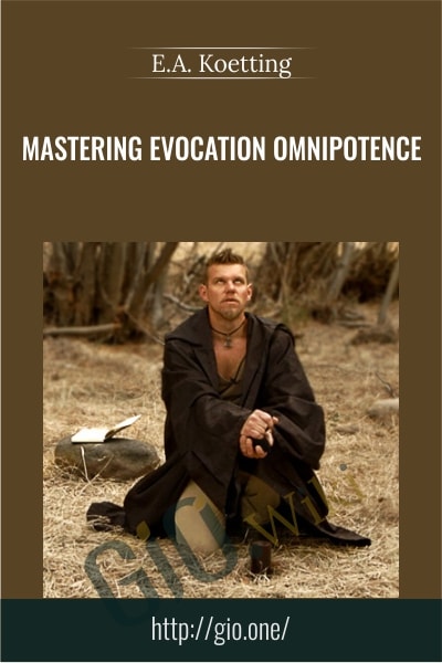 Mastering Evocation Omnipotence  - E.A. Koetting