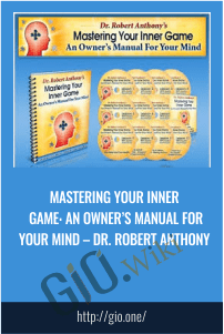 Mastering Your Inner Game: An Owner’s Manual For Your Mind – Dr. Robert Anthony