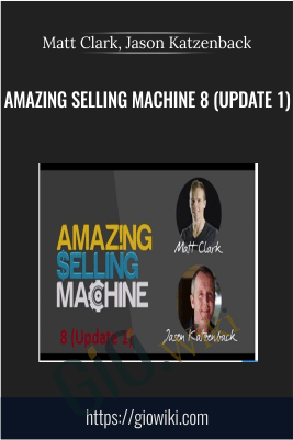 Amazing Selling Machine 8 (Update 1) - Matt Clark, Jason Katzenback
