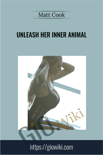 Unleash her Inner Animal – Matt Cook