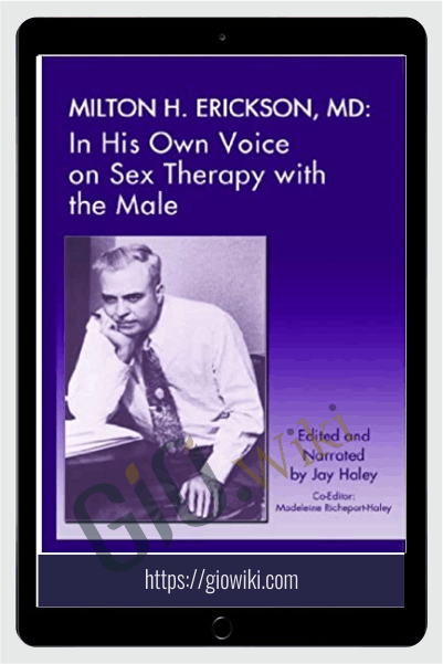 In His Own Voice on Sex Therapy with the Male - Milton H. Erickson