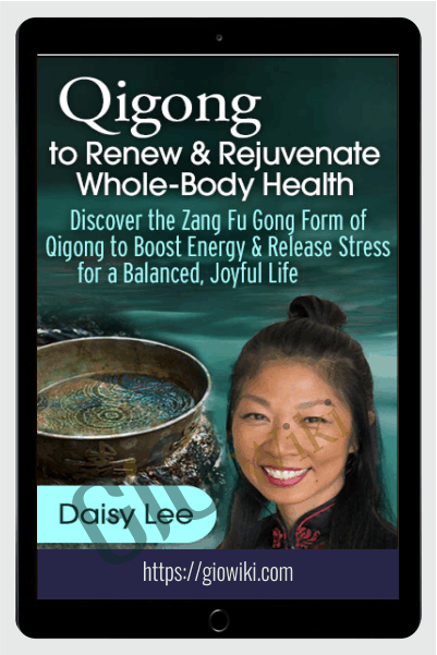 Qigong to Renew & Rejuvenate Whole-Body Health - Daisy Lee