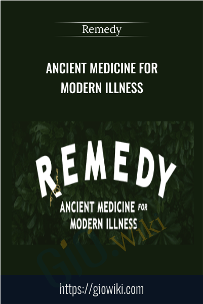 Ancient Medicine for Modern Illness - Remedy