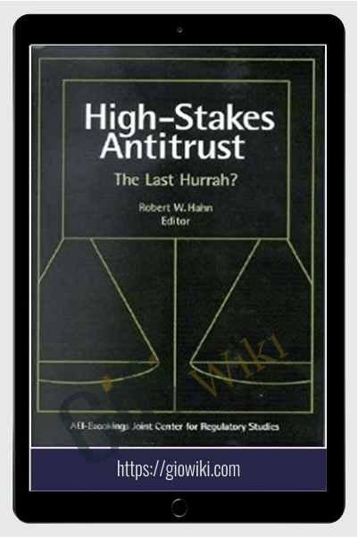 High Stakes Antitrust The Last Hurrah – Robert Hahn