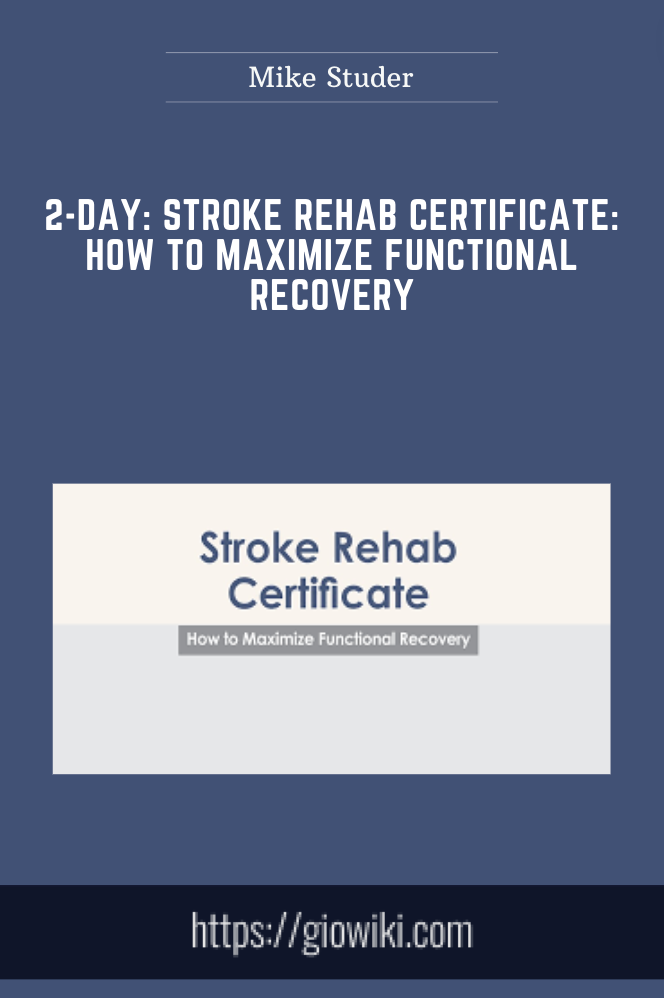2-Day: Stroke Rehab Certificate: How to Maximize Functional Recovery - Mike Studer