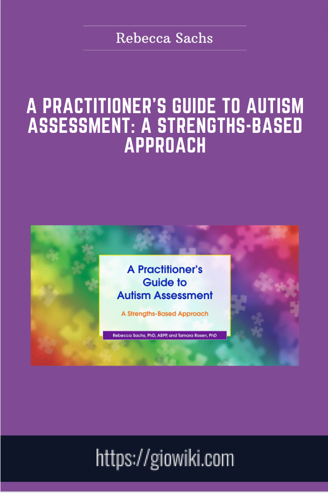 A Practitioner's Guide to Autism Assessment: A Strengths-Based Approach -  Rebecca Sachs
