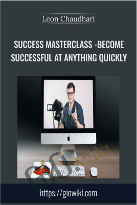 Success Masterclass - Become Successful At Anything Quickly - Leon Chaudhari