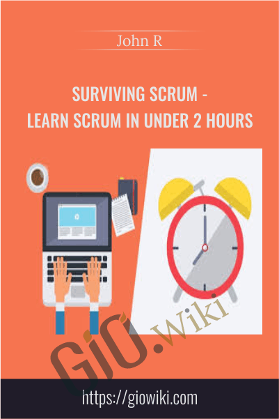 Surviving Scrum - Learn Scrum in Under 2 Hours - John R