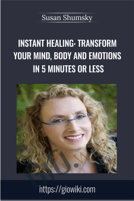 Instant Healing: Transform Your Mind, Body and Emotions in 5 Minutes or Less - Susan Shumsky