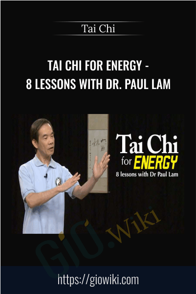 Tai Chi for Energy - 8 Lessons with Dr. Paul Lam