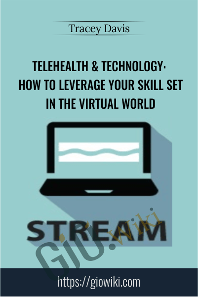Telehealth & Technology: How to Leverage Your Skill Set in the Virtual World - Tracey Davis