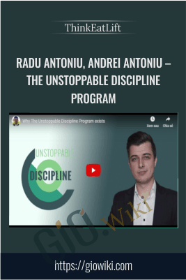 The Unstoppable Discipline Program – Radu Antoniu, Andrei Antoniu – ThinkEatLift