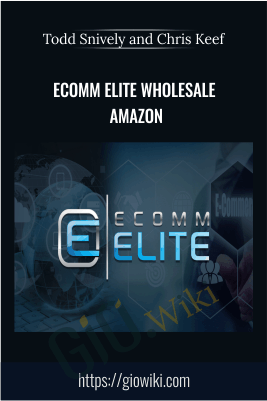 Ecomm Elite Wholesale Amazon – Todd Snively & Chris Keef