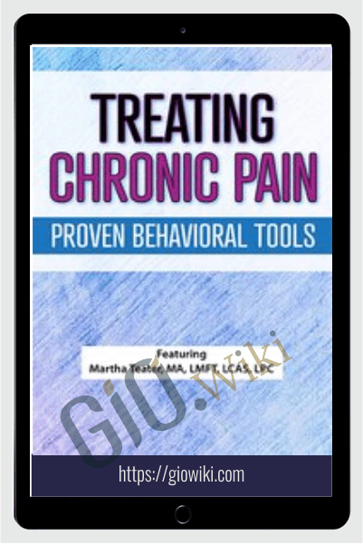 Treating Chronic Pain: Proven Behavioral Tools - Martha Teater