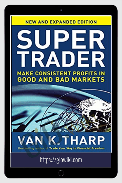 Super Trader: Make Consistent Profits In Good And Bad Markets - Van K. Tharp