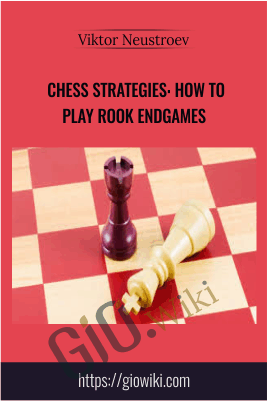 Chess Strategies: How To Play Rook Endgames - Viktor Neustroev