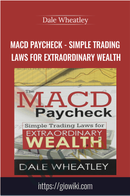 The MACD Paycheck - Simple Trading Laws for Extraordinary Wealth - Dale Wheatley