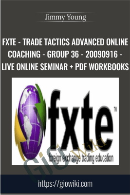 FXTE - Trade Tactics Advanced Online Coaching - Group 36 - 20090916 - Live Online Seminar + PDF Workbooks - Jimmy Young