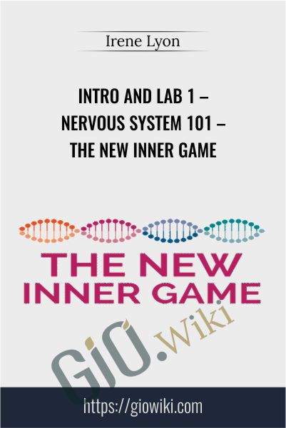Intro and Lab 1 – Nervous System 101 – The New Inner Game – Irene Lyon
