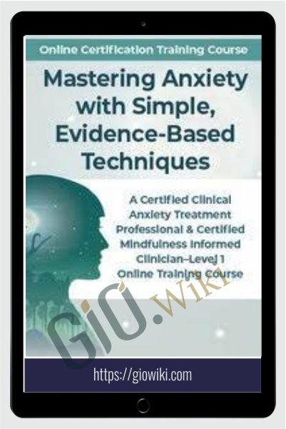Mastering Anxiety with Simple, Evidence-Based Techniques - Debra Alvis & Margaret Wehrenberg