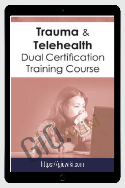 Trauma & Telehealth Dual Certification Course - J. Eric Gentry & Melissa Westendorf