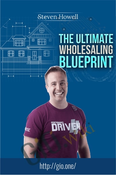 Ultimate Wholesaling Blueprint - Steven Howell