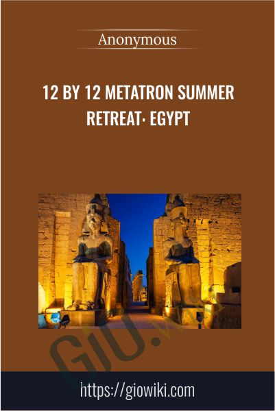 12 by 12 Metatron Summer Retreat: Egypt
