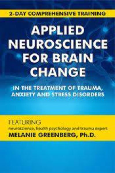 With only 175USD, 2-Day Comprehensive Training - Applied Neuroscience for Brain Change in the Treatment of Trauma, Anxiety and Stress Disorders Course - Melanie Greenberg