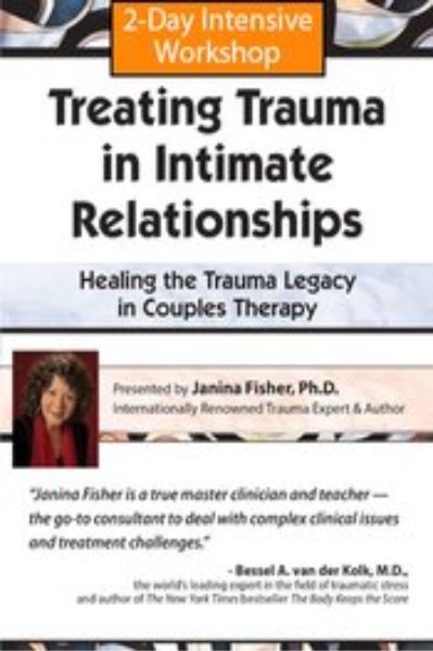2-Day Intensive Workshop - Treating Trauma in Intimate Relationships - Healing the Trauma Legacy in Couples Therapy Course with Janina Fisher