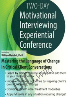 2-Day Motivational Interviewing Experiential Conference: Mastering the Language of Change in Critical Client Conversations - William Matulich