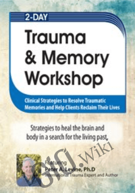 2-Day Trauma & Memory Workshop: Clinical Strategies to Resolve Traumatic Memories and Help Clients Reclaim Their Lives - Peter Levine