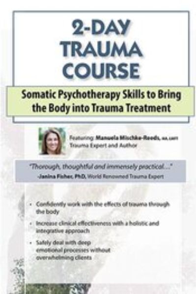 With 175USD, 2-Day Trauma Course – Somatic Psychotherapy Skills to Bring the Body into Trauma Treatment Course of Manuela Mischke-Reeds
