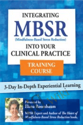 3 Day: Integrating MBSR into Your Clinical Practice - Elana Rosenbaum