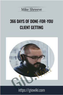 366 Days of Done-For-You Client Getting - Mike Shreeve