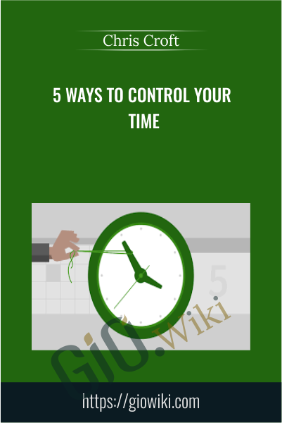 5 Ways to Control Your Time - Chris Croft