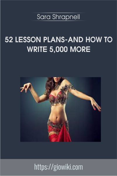 52 Lesson Plans-And How to write 5,000 more - Sara Shrapnell